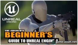 The Absolute Beginner's Guide To Learning Unreal Engine 4